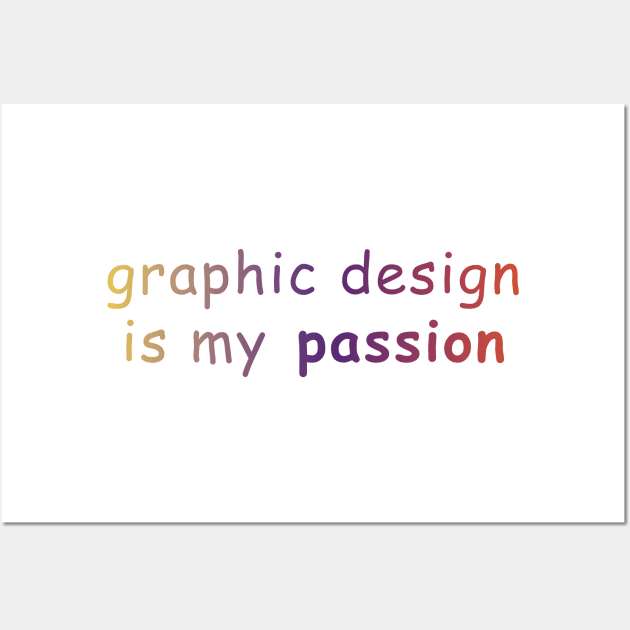 graphic design is my passion Wall Art by GraphicDesigner